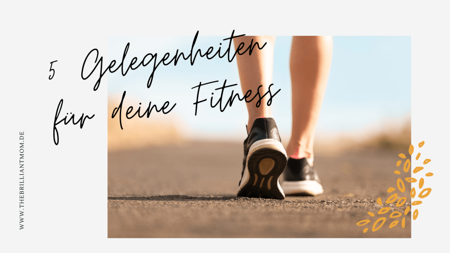 5 Gelegenheiten für deine Fitness